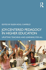 Book cover for Joy-Centered Pedagogy in Higher Education edited by Eileen Kogl Camfield, featuring a photo of students cheering with raised hands in a classroom.